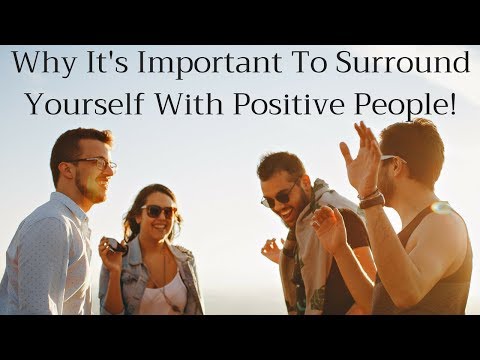 Why It’s Important to Surround Yourself With Positive People