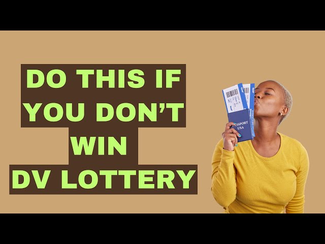 What to Do Next If You Don’t Win the DV Lottery